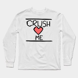 Crush <3 Me Long Sleeve T-Shirt